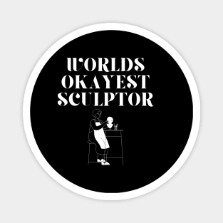 World okayest sculptor Magnet